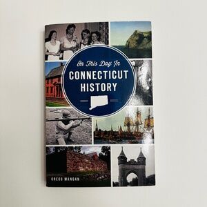 On This Day In Connecticut History Book Gregg Mangan